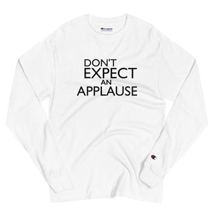 DON'T EXPECT AN APPLAUSE - Men's Champion Long Sleeve Shirt