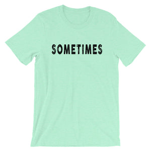 SOMETIMES T-Shirt