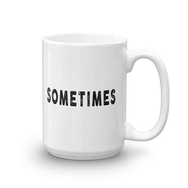 SOMETIMES Mug