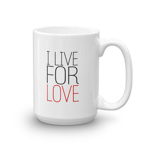 I LIVE FOR LOVE Mug